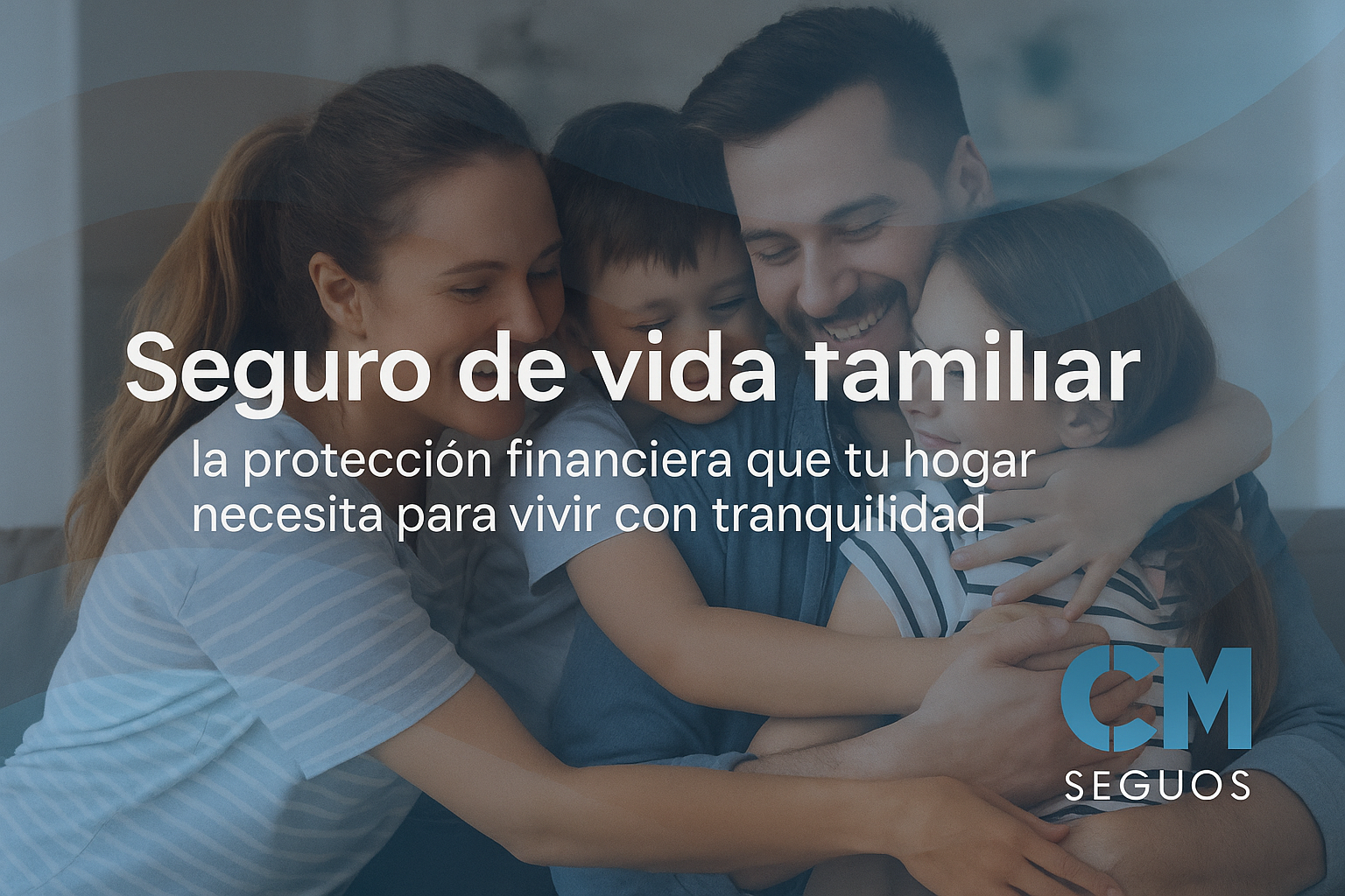 En este momento estás viendo Seguro de vida familiar: la protección financiera que tu hogar necesita para vivir con tranquilidad
