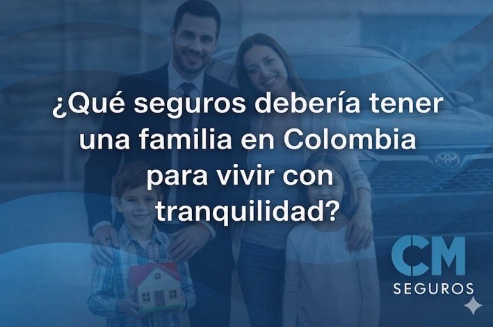 Qué-seguros-debería-tener-una-familia-en-Colombia-para-vivir-con-tranquilidad